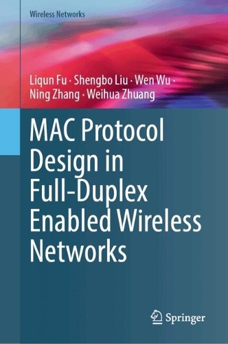 MAC Protocol Design in Full-Duplex Enabled Wireless Networks. 2024 ed.