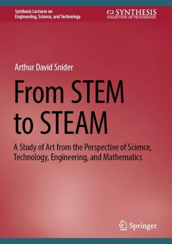 From STEM to STEAM: A Study of Art from the Perspective of Science, Technology, Engineering, and Mathematics. 2024 ed.