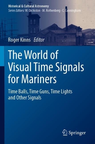 The World of Visual Time Signals for Mariners: Time Balls, Time Guns, Time Lights and Other Signals.