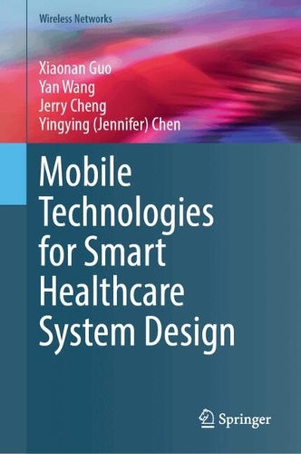 Mobile Technologies for Smart Healthcare System Design. 2024 ed.