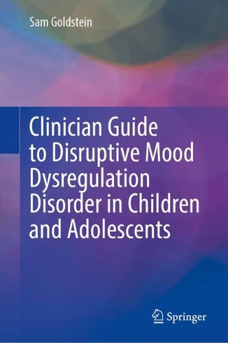 Clinician Guide to Disruptive Mood Dysregulation Disorder in Children and Adolescents.