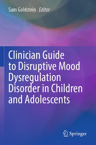 Clinician Guide to Disruptive Mood Dysregulation Disorder in Children and Adolescents.