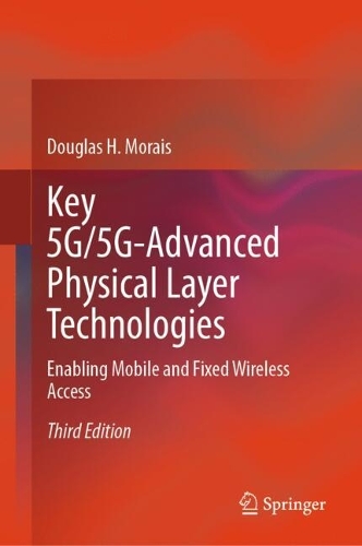 Key 5G/5G-Advanced Physical Layer Technologies: Enabling Mobile and Fixed Wireless Access. Third Edition 2024