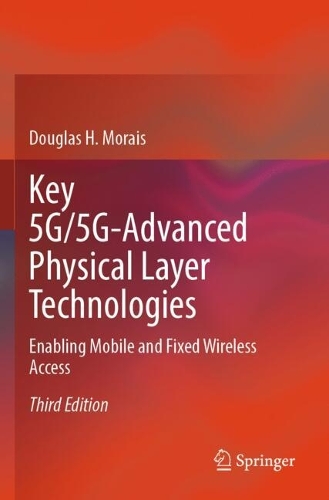 Key 5G/5G-Advanced Physical Layer Technologies: Enabling Mobile and Fixed Wireless Access. Third Edition 2024