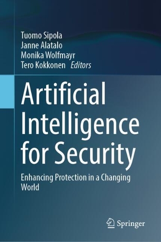 Artificial Intelligence for Security: Enhancing Protection in a Changing World. 2024 ed.