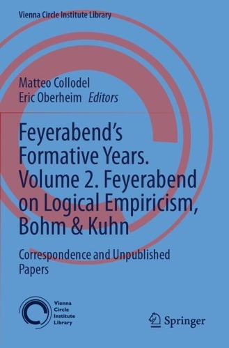 Feyerabend's Formative Years. Volume 2. Feyerabend on Logical Empiricism, Bohm & Kuhn: Correspondence and Unpublished Papers.