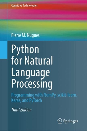 Python for Natural Language Processing: Programming with NumPy, scikit-learn, Keras, and PyTorch. Third Edition 2024
