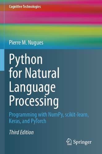 Python for Natural Language Processing: Programming with NumPy, scikit-learn, Keras, and PyTorch. Third Edition 2024