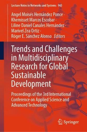Trends and Challenges in Multidisciplinary Research for Global Sustainable Development: Proceedings of the 3rd International Conference on Applied Science and Advanced Technology. 2024 ed.