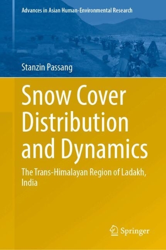 Snow Cover Distribution and Dynamics: The Trans-Himalayan Region of Ladakh, India. 2024 ed.