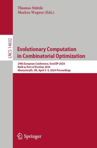 Evolutionary Computation in Combinatorial Optimization: 24th European Conference, EvoCOP 2024, Held as Part of EvoStar 2024, Aberystwyth, UK, April 3-5, 2024, Proceedings. 2024 ed.