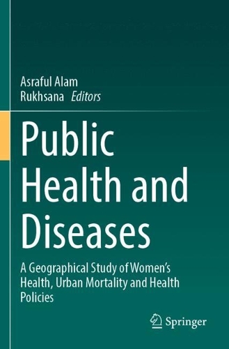 Public Health and Diseases: A Geographical Study of Women's Health, Urban Mortality and Health Policies.