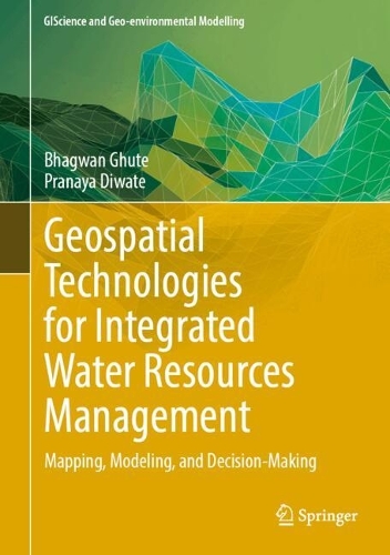 Geospatial Technologies for Integrated Water Resources Management: Mapping, Modelling, and Decision-Making. 2024 ed.