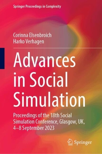 Advances in Social Simulation: Proceedings of the 18th Social Simulation Conference, Glasgow, UK, 4-8 September 2023. 2024 ed.