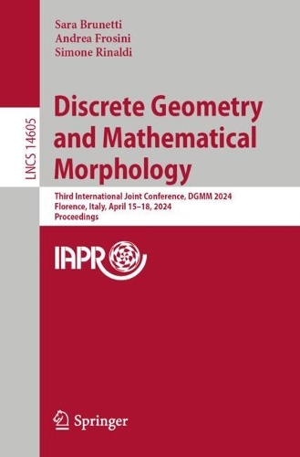 Discrete Geometry and Mathematical Morphology: Third International Joint Conference, DGMM 2024, Florence, Italy, April 15-18, 2024, Proceedings. 2024 ed.