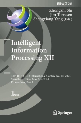 Intelligent Information Processing XII: 13th IFIP TC 12 International Conference, IIP 2024, Shenzhen, China, May 3-6, 2024, Proceedings, Part I. 2024 ed.