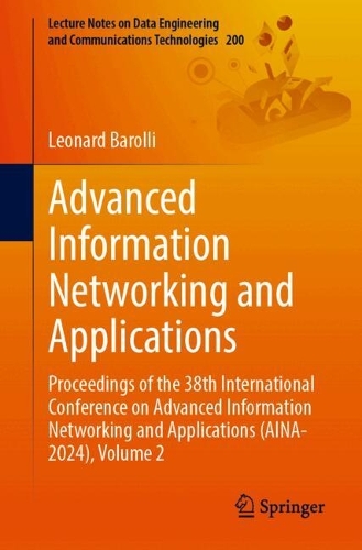 Advanced Information Networking and Applications: Proceedings of the 38th International Conference on Advanced Information Networking and Applications (AINA-2024), Volume 2. 2024 ed.