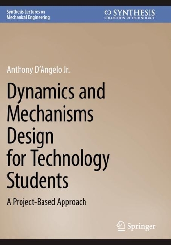 Dynamics and Mechanisms Design for Technology Students: A Project-Based Approach.