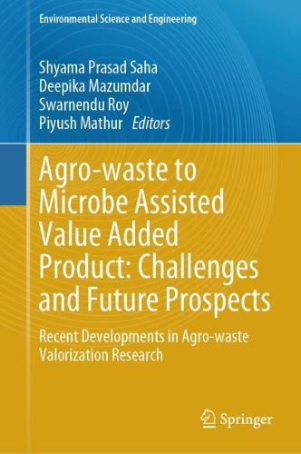 Agro-waste to Microbe Assisted Value Added Product: Challenges and Future Prospects: Recent Developments in Agro-waste Valorization Research. 2024 ed.