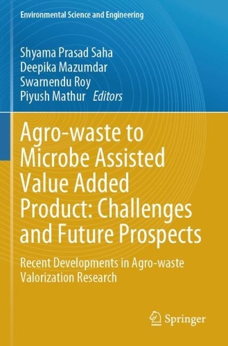 Agro-waste to Microbe Assisted Value Added Product: Challenges and Future Prospects: Recent Developments in Agro-waste Valorization Research.