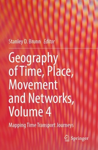 Geography of Time, Place, Movement and Networks, Volume 4: Mapping Time Transport Journeys.