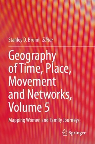 Geography of Time, Place, Movement and Networks, Volume 5: Mapping Women and Family Journeys.