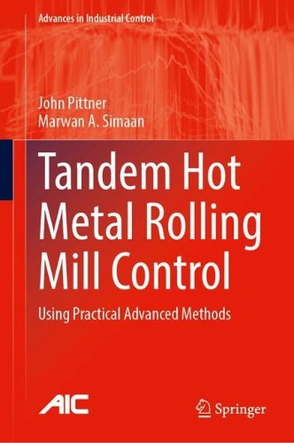 Tandem Hot Metal Rolling Mill Control: Using Practical Advanced Methods. 2024 ed.