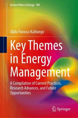 Key Themes in Energy Management: A Compilation of Current Practices, Research Advances, and Future Opportunities. 2024 ed.