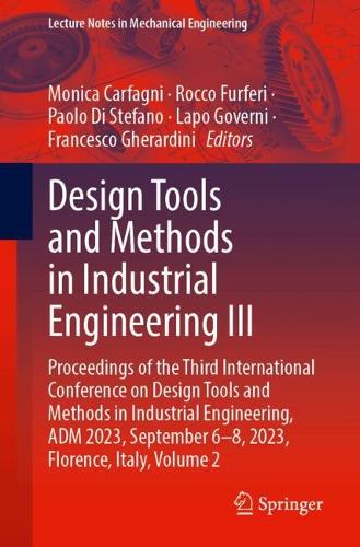 Design Tools and Methods in Industrial Engineering III: Proceedings of the Third International Conference on Design Tools and Methods in Industrial Engineering, ADM 2023, September 6-8, 2023, Florence, Italy, Volume 2. 2024 ed.