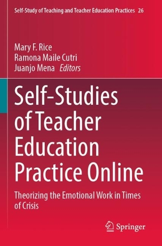Self-Studies of Teacher Education Practice Online: Theorizing the Emotional Work in Times of Crisis.