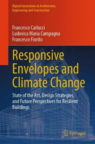 Responsive Envelopes and Climate Change: State of the Art, Design Strategies, and Future Perspectives for Resilient Buildings. 2024 ed.