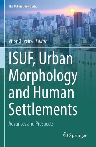 ISUF, Urban Morphology and Human Settlements: Advances and Prospects.