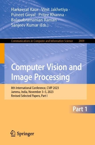 Computer Vision and Image Processing: 8th International Conference, CVIP 2023, Jammu, India, November 3-5, 2023, Revised Selected Papers, Part I. 2024 ed.