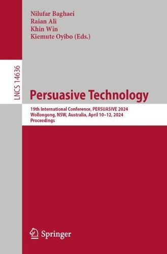 Persuasive Technology: 19th International Conference, PERSUASIVE 2024, Wollongong, NSW, Australia, April 10-12, 2024, Proceedings. 2024 ed.