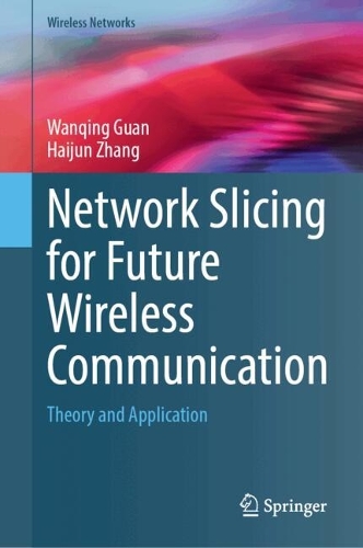 Network Slicing for Future Wireless Communication: Theory and Application. 2024 ed.