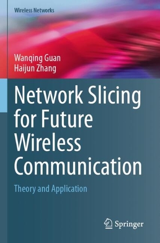 Network Slicing for Future Wireless Communication: Theory and Application.