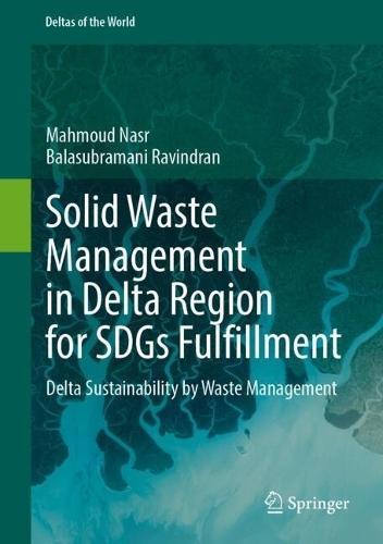 Solid Waste Management in Delta Region for SDGs Fulfillment: Delta Sustainability by Waste Management. 2024 ed.