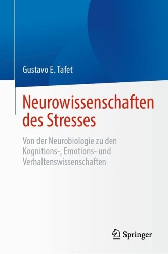 Neurowissenschaften des Stresses: Von der Neurobiologie zu den Kognitions-, Emotions- und Verhaltenswissenschaften. 2024 ed.