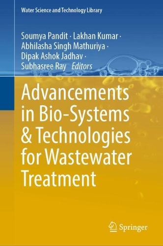 Advancements in Bio-systems and Technologies for Wastewater Treatment. 2024 ed.