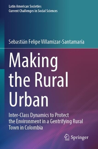 Making the Rural Urban: Inter-Class Dynamics to Protect the Environment in a Gentrifying Rural Town in Colombia.