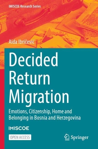 Decided Return Migration: Emotions, Citizenship, Home and Belonging in Bosnia and Herzegovina.