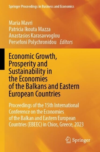 Economic Growth, Prosperity and Sustainability in the Economies of the Balkans and Eastern European Countries: Proceedings of the 15th International Conference on the Economies of the Balkan and Eastern European Countries (EBEEC) in Chios, Greece, 2023.