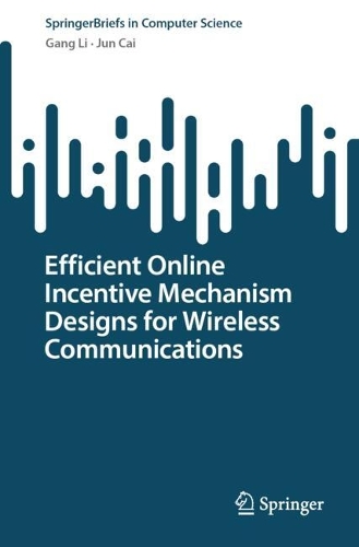 Efficient Online Incentive Mechanism Designs for Wireless Communications. 2024 ed.