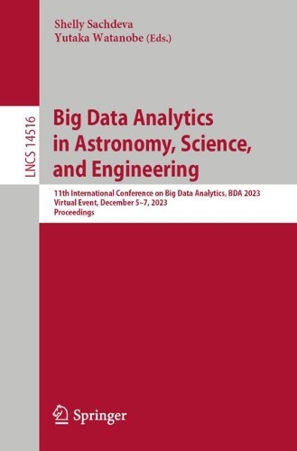 Big Data Analytics in Astronomy, Science, and Engineering: 11th International Conference on Big Data Analytics, BDA 2023, Aizu, Japan, December 5-7, 2023, Proceedings. 2024 ed.