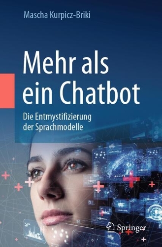 Mehr als ein Chatbot: Die Entmystifizierung der Sprachmodelle. 2024 ed.