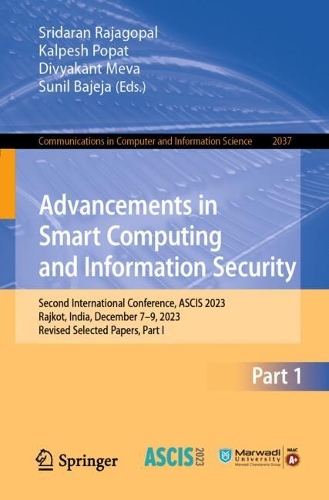 Advancements in Smart Computing and Information Security: Second International Conference, ASCIS 2023, Rajkot, India, December 7-9, 2023, Revised Selected Papers, Part I. 2024 ed.