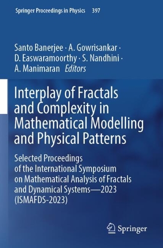 Interplay of Fractals and Complexity in Mathematical Modelling and Physical Patterns: Selected Proceedings of the International Symposium on Mathematical Analysis of Fractals and Dynamical Systems-2023 (ISMAFDS-2023).
