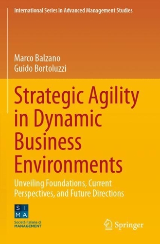 Strategic Agility in Dynamic Business Environments: Unveiling Foundations, Current Perspectives, and Future Directions.
