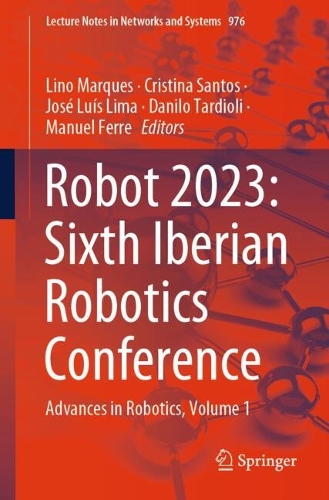 Robot 2023: Sixth Iberian Robotics Conference: Advances in Robotics, Volume 1. 2024 ed.