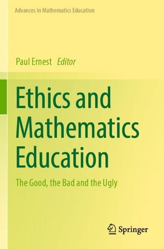 Ethics and Mathematics Education: The Good, the Bad and the Ugly.